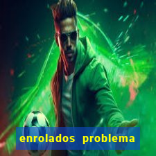 enrolados problema em dobro click jogos